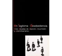 EN LEG?TIMA DESOBEDIENCIA. TRES D?CADAS (SIN COLECCION)