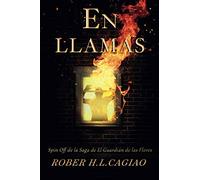 EN LLAMAS¡¡: Una historia de la Saga de El Guardián de las Flores (SAGA EL GUARDIÁN DE LAS FLORES)