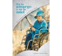 En lo amargo y en la miel: Inspirada en una conmovedora historia real (Los Manuscritos de Celeste Earl)