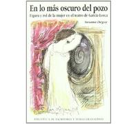 En lo más oscuro del pozo. Figura y rol de la mujer en el teatro de Lorca