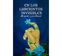 En los laberintos invisibles me perdí: y me renové