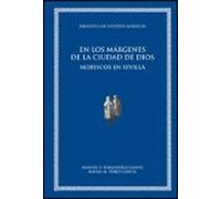 en los origenes de la ciudad de dios: moriscos en sevilla