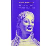 En los oscuros lugares del saber | Peter Kingsley