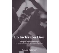 En Lucha con Dios: Encontrar esperanza y sentido en nuestras luchas diarias para ser humanos: 405 (Pozo de Siquen)