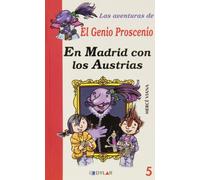 EN MADRID CON LOS AUSTRIAS - LIBRO 5 (Las aventuras del genio Proscenio)