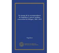 En marge de la correspondance de Napoléon I; pièces inédites concernant la Pologne, 1801-1815