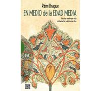En medio de la Edad Media: filosofías medievales de la cristiandad, el judaísmo y el islam | Rémi Brague