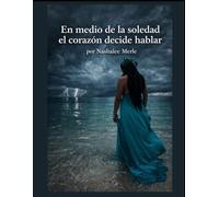 En medio de la soledad el corazón decide hablar: Por Nashalee Merle
