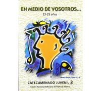 En medio de vosotros& (23-25 años): CATECUMENADO JUVENIL. Tercera Etapa. Año 4º y 5º (Itinerario de educación en la fe (10-25 años))