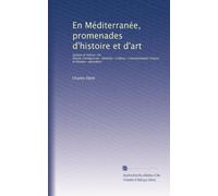 En Méditerranée, promenades d'histoire et d'art: Spalato et Salone--En Bosnie-Herzégovine--Delphes--L'Athos--Constantinople-Chypre et Rhodes--Jérusalem