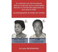 En mémoire de 100 étudiants Bahutu tués par leurs camarades Batutsi à l'Université Nationale du Burundi en 1995: Les photographies de toutes les victimes
