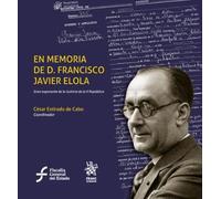 En memoria de D. Francisco Javier Elola. Gran exponente de la Justicia de la II República (Homenajes y Congresos)
