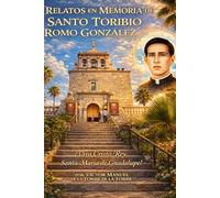 En Memoria de Santo Toribio Romo González: Entre recuerdos, fe y tradición: la vida de Santo Toribio Romo González