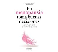 En menopausia toma buenas decisiones: Bienvenida a tu nueva vida (Libros singulares)