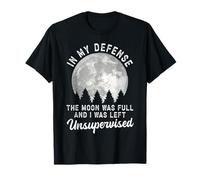 En mi Defensa la Luna Estaba Llena y me quedé sin supervisión Camiseta