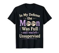 En mi Defensa la Luna Estaba Llena y yo quedé sin supervisión Camiseta