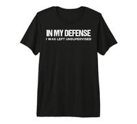 En mi Defensa me quedé sin supervisión Funny Sarcastic Camiseta Premium