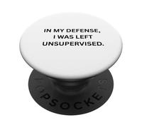 En mi Defensa, me quedé sin supervisión. para Sarcastic People PopSockets PopGrip Adhesivo