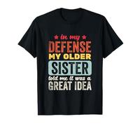 En mi Defensa, mi Hermana Mayor me Dijo Que era una Gran Idea Camiseta