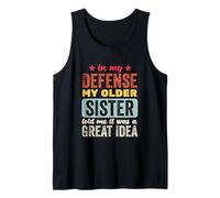 En mi Defensa, mi Hermana Mayor me Dijo Que era una Gran Idea Camiseta sin Mangas
