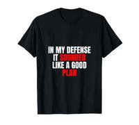 En mi Defensa, sonaba como un Buen Plan - Cita sarcástica Camiseta