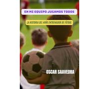 En Mi Equipo Jugamos Todos: La Historia del Niño Entrenador de Fútbol
