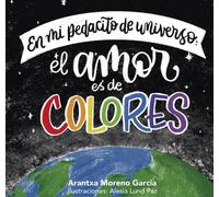 En mi pedacito de universo: el amor es de colores | Arantxa Moreno García