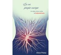 En mi Propio Cuerpo: Un relato intimo sobre la Endometriosis