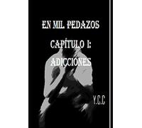 EN MIL PEDAZOS: CAPÍTULO I: ADICCIONES