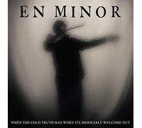 En Minor - When The Cold Truth Has Worn Its Miserable Welcome Out (incl. BonusTracks)