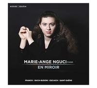 セザール・フランク : プレリュード、アリアとフィナーレ 他 (EN MIROIR ~ Franck | Bach-Busoni | Escaich | Saint-Saens / Marie-Ange Nguci, piano) [輸入盤] [日本語帯・解説付]