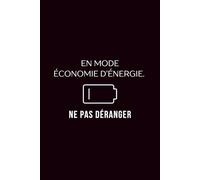 En mode économie d’énergie. Ne pas déranger: Carnet de notes ligné A5 - Cahier humour et détente - Recharge d’énergie, anti-stress, idée cadeau drôle