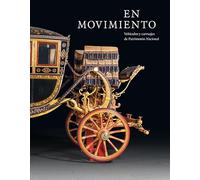 En movimiento. Vehículos y carruajes de Patrimonio Nacional (SIN COLECCION)