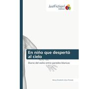En niño que despertó al cielo: Diario del exilio entre paredes blancas