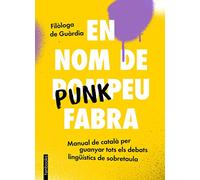 En nom de Punkpeu Fabra: Manual de català per guanyar tots els debats lingüístics de sobretaula (No Ficció)