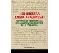 «En nuestra lengua aragonesa». Testimonios documentales de la conciencia lingüística en la Edad Media