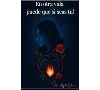 En otra vida puede que si seas tú!