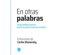 En otras palabras: 35 periodistas jóvenes entre la grieta y la precarización