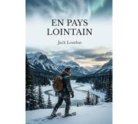 En pays lointain: Une aventure palpitante au coeur du Grand Nord avec Jack London, où la survie et l'adaptation sont les clés.