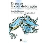 En pos de la cola del dragón. El método del Dr. Manaka para equilibrar Yin-Yang (SIN COLECCION)
