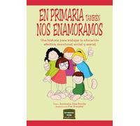 EN PRIMARIA TAMBIÉN NOS ENAMORAMOS: Una historia para trabajar la educación afectiva, emocional, social y sexual: 40 (Herramientas)