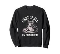 En Primer Lugar, Estoy Haciendo un Gran Estado de ánimo de Gato Divertido Sudadera