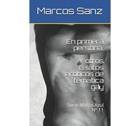En primera persona. Y otros relatos eróticos de temática gay: Serie Marco Azul Nº 11