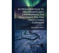 En Privatskrivelse Til Den Anden Gamle Landsbypræst, Fra Hans Gamle Ven, Den Første Gamle Candidat: Som Commentar Over Herr Pastors Epistola Til Sr. Magnus Eiriksson...