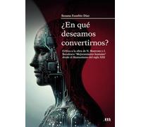 ¿En qué deseamos convertirnos?: Crítica a la obra de N. Bostrom y J. Savulescu "Mejoramiento humano" desde el Humanismo del siglo XXI