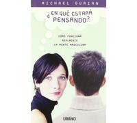 ¿En qué estará pensando?: Como Funciona Realmente la Mente Masculina (Crecimiento personal)