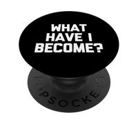 ¿En qué me he Convertido? - Divertido Dicho sarcástico Lindo y Genial Novedad PopSockets PopGrip Adhesivo