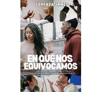 En Qué Nos Equivocamos: Una Pregunta Sobre Luchas, Conflictos y Triunfos Matrimoniales