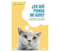 ¿En qué piensa mi gato? Entiende a tu gato y dale una vida feliz