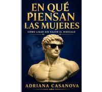 En qué piensan las mujeres: Cómo ligar sin hacer el ridículo: 1 (Amar sin idealizar)